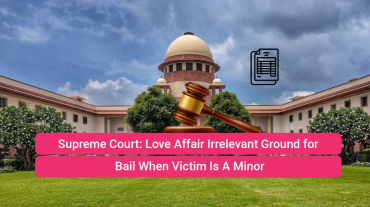 Love Affair Irrelevant Ground for Bail When Victim Is A Minor