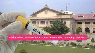 Victim of Rape cannot be compelled to undergo DNA test