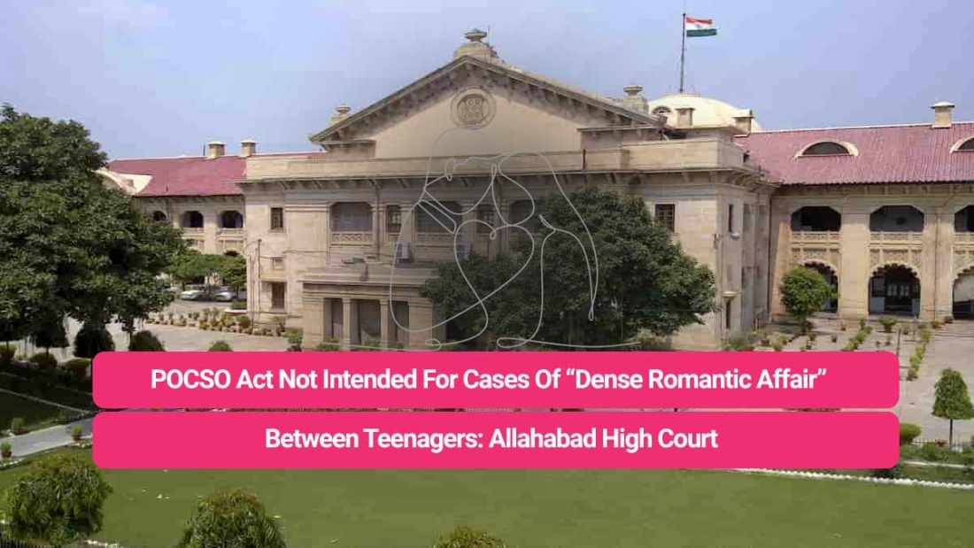 POCSO Act Not Intended For Cases of Dense Romantic Affair