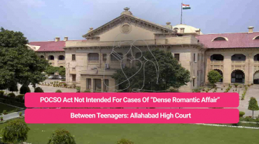 POCSO Act Not Intended For Cases of Dense Romantic Affair