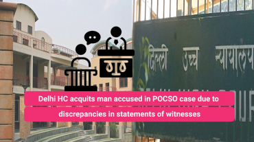 Delhi HC acquits man accused in POCSO case due to discrepancies in statements of witnesses