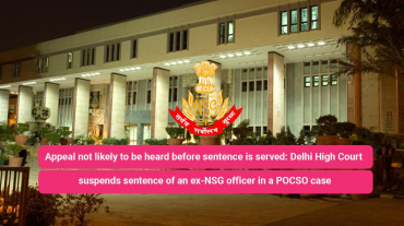 Delhi High Court suspends sentence of an ex-NSG officer in a POCSO case