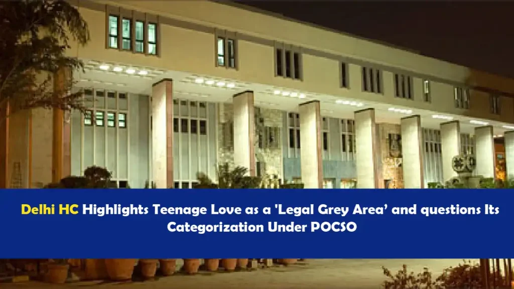 Delhi HC discusses teenage love and its categorization under POCSO.