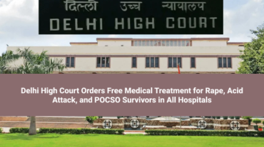 Delhi High Court Orders Free Medical Treatment for Rape, Acid Attack, and POCSO Survivors in All Hospitals