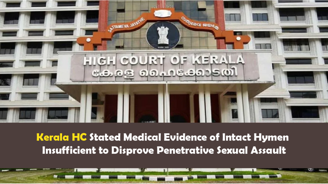 Kerala HC Stated Medical Evidence of Intact Hymen Insufficient to Disprove Penetrative Sexual Assault