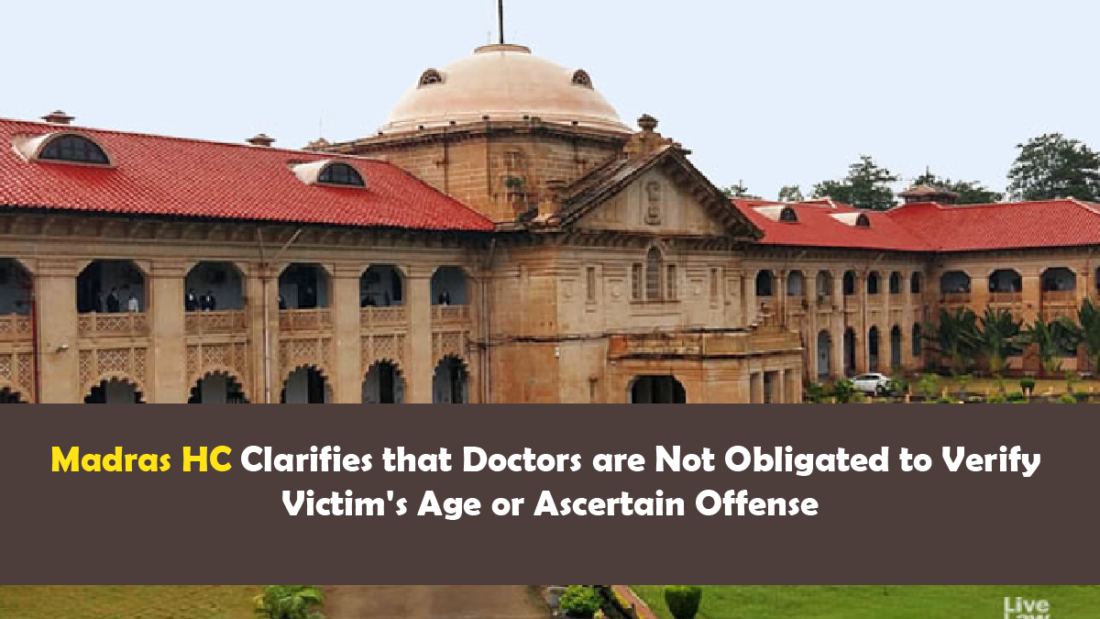 Madras HC Clarifies that Doctors are Not Obligated to Verify Victim's Age or Ascertain Offense