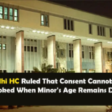 Delhi HC Ruled That Consent Cannot Be Overlooked When Minor's Age Remains Disputed