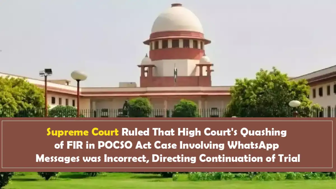 Supreme Court Ruled That High Court's Quashing of FIR in POCSO Act Case Involving WhatsApp Messages was Incorrect, Directing Continuation of Trial