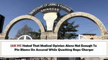 J&K HC Stated That Medical Opinion Alone Not Enough To Pin Blame On Accused While Quashing Rape Charges