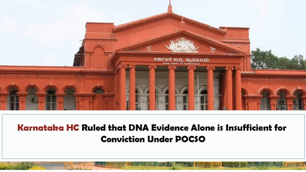 Karnataka HC Ruled that DNA Evidence Alone is Insufficient for Conviction Under POCSO