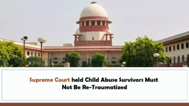 Supreme Court held Child Abuse Survivors Must Not Be Re-Traumatized