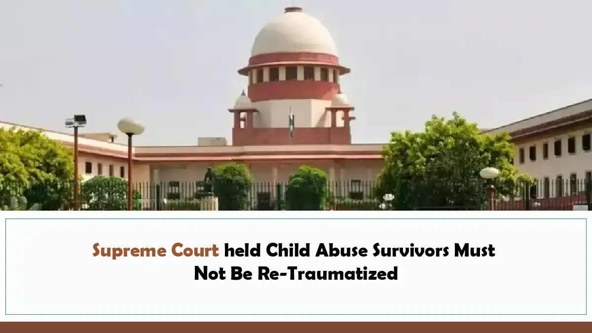 Supreme Court held Child Abuse Survivors Must Not Be Re-Traumatized