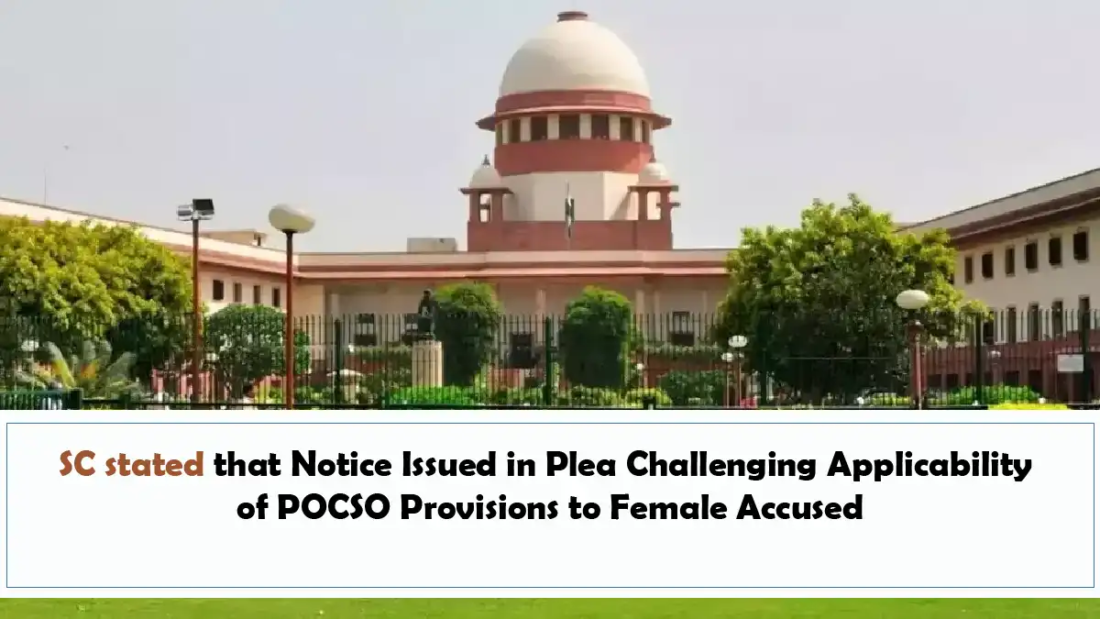 SC stated that Notice Issued in Plea Challenging Applicability of POCSO Provisions to Female Accused