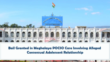 Bail Granted in Meghalaya POCSO Case Involving Alleged Consensual Adolescent Relationship