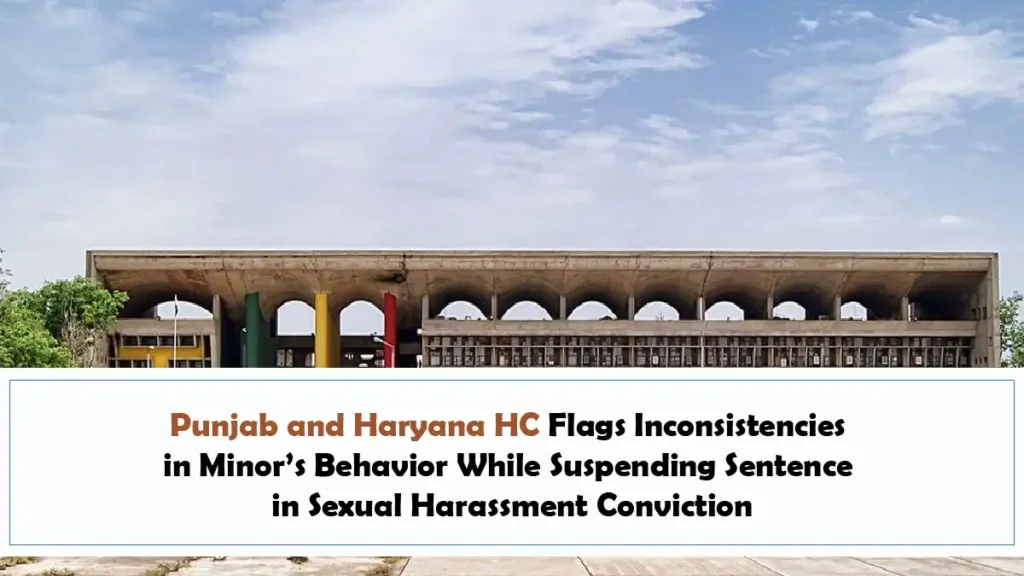 Punjab and Haryana HC Flags Inconsistencies in Minor’s Behavior While Suspending Sentence in Sexual Harassment Conviction