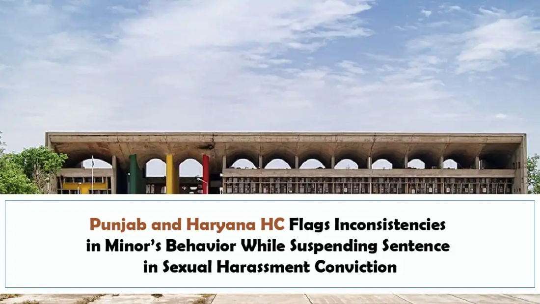 Punjab and Haryana HC Flags Inconsistencies in Minor’s Behavior While Suspending Sentence in Sexual Harassment Conviction