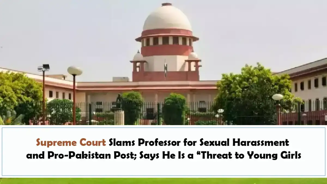 Supreme Court Slams Professor for Sexual Harassment and Pro-Pakistan Post; Says He Is a “Threat to Young Girls”