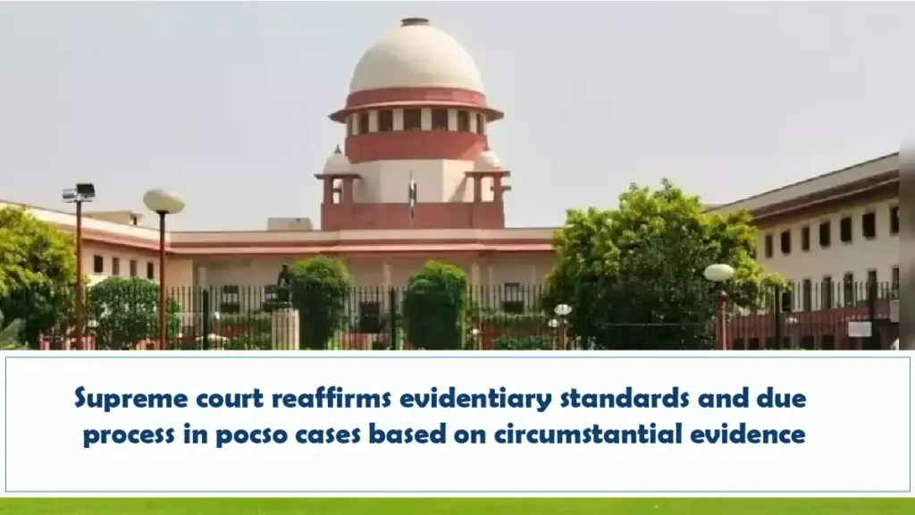 Supreme Court Reaffirms Evidentiary Standards And Due Process In POCSO Cases Based On Circumstantial Evidence