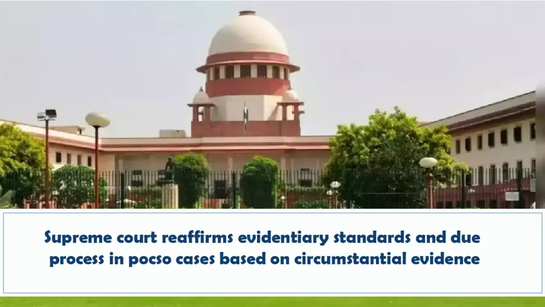 Supreme Court Reaffirms Evidentiary Standards And Due Process In POCSO Cases Based On Circumstantial Evidence