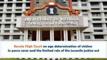 Kerala High Court On Age Determination Of Victims In POCSO Cases And The Limited Role Of The Juvenile Justice Act