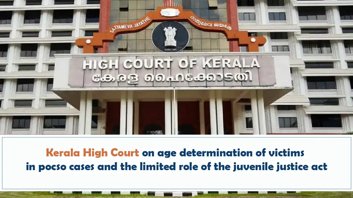 Kerala High Court On Age Determination Of Victims In POCSO Cases And The Limited Role Of The Juvenile Justice Act