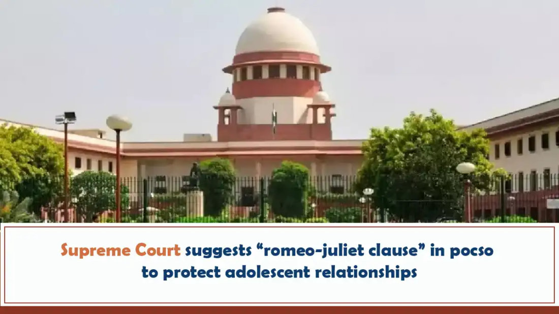 Supreme Court Suggests Romeo-juliet Clause In POCSO To Protect Adolescent Relationships