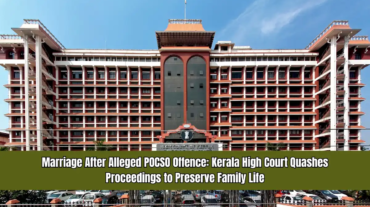 Marriage After Alleged POCSO Offence - Kerala High Court Quashes Proceedings to Preserve Family Life