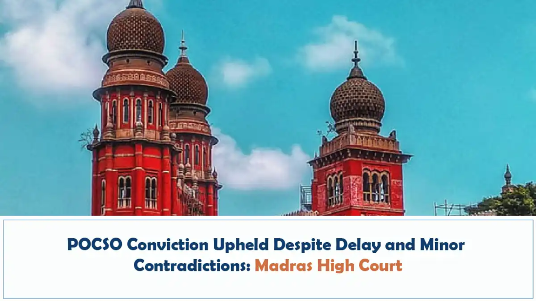 POCSO Conviction Upheld Despite Delay and Minor Contradictions - Madras High Court