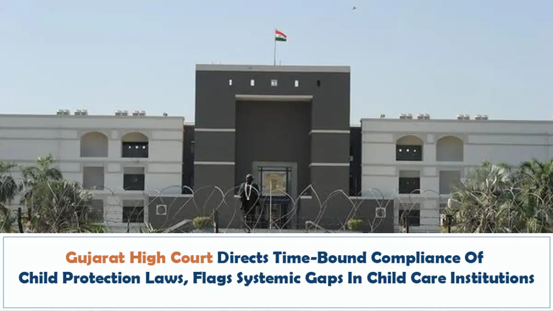 Gujarat High Court Directs Time-Bound Compliance Of Child Protection Laws, Flags Systemic Gaps In Child Care Institutions
