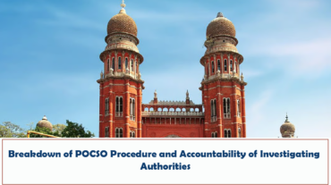 Madras High Court - Breakdown of POCSO Procedure and Accountability of Investigating Authorities