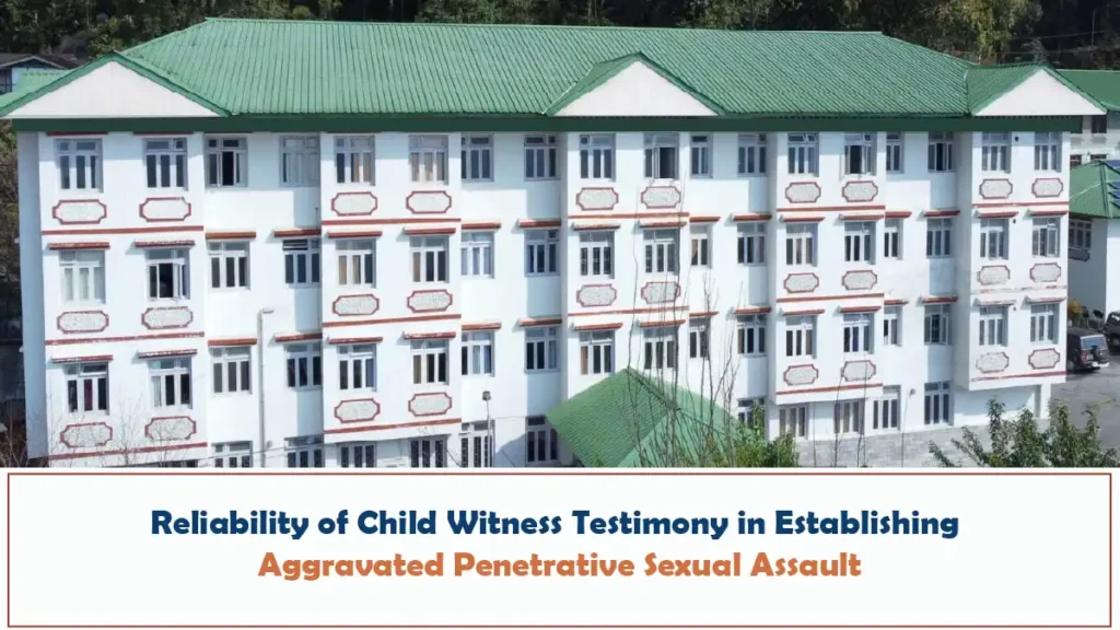 Reliability of Child Witness Testimony in Establishing Aggravated Penetrative Sexual Assault – Sikkim High Court