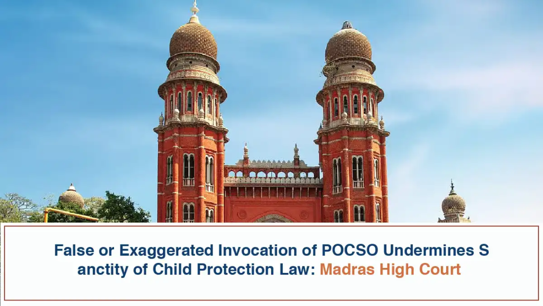False or Exaggerated Invocation of POCSO Undermines Sanctity of Child Protection Law - Madras High Court