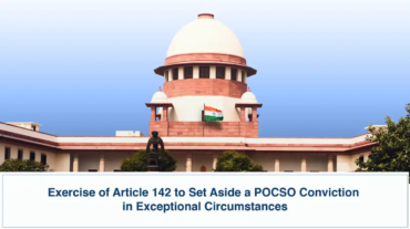 Exercise of Article 142 to Set Aside a POCSO Conviction in Exceptional Circumstances - Supreme Court of India