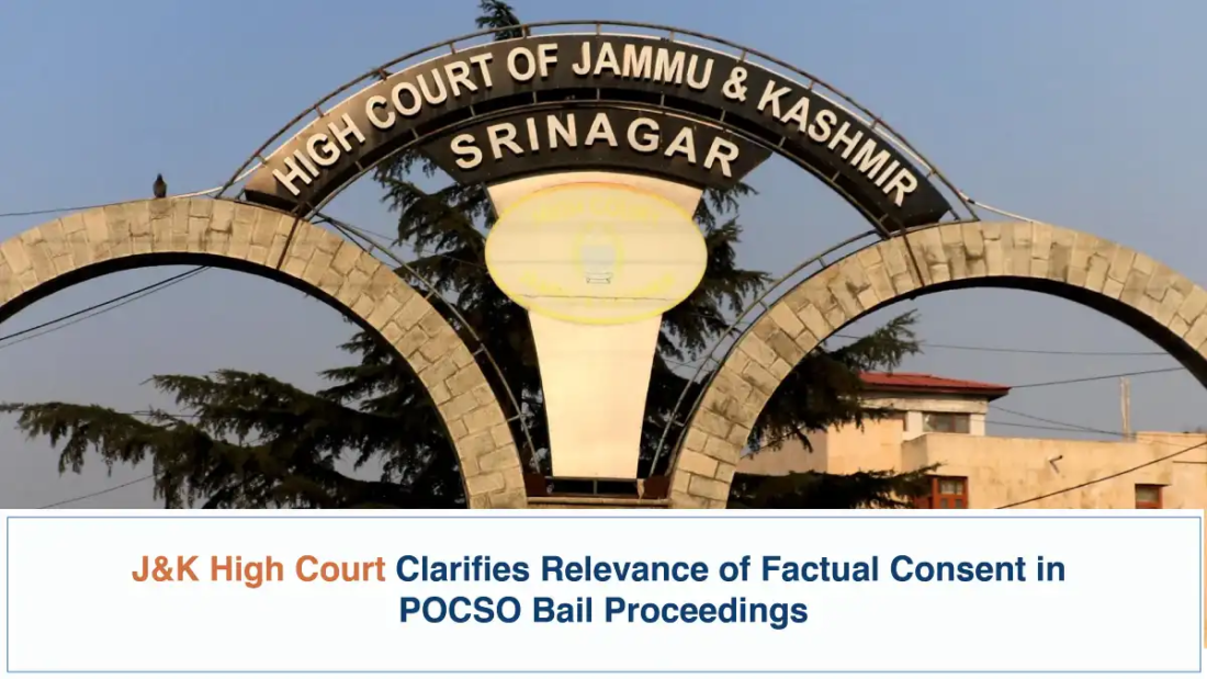 J&K High Court Clarifies Relevance of Factual Consent in POCSO Bail Proceedings - Jammu and Kashmir High Court