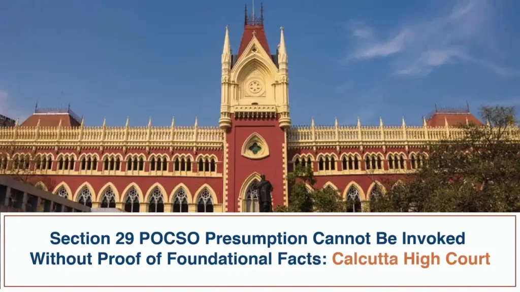 Section 29 POCSO Presumption Cannot Be Invoked Without Proof of Foundational Facts - Calcutta High Court Section 29 POCSO Presumption Cannot Be Invoked Without Proof of Foundational Facts – Calcutta High Court