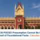Section 29 POCSO Presumption Cannot Be Invoked Without Proof of Foundational Facts - Calcutta High Court