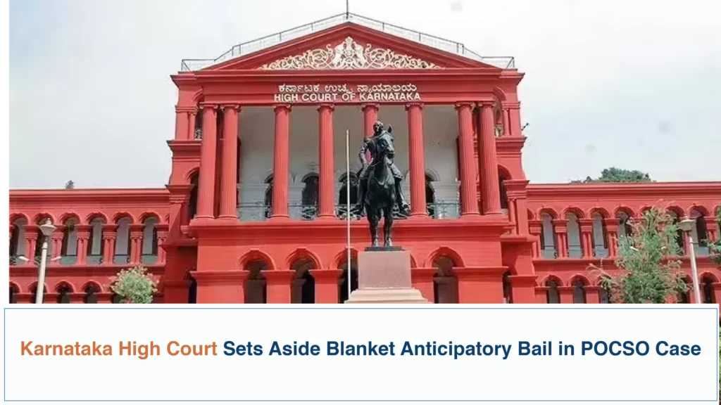 Karnataka High Court Sets Aside Blanket Anticipatory Bail in POCSO Case