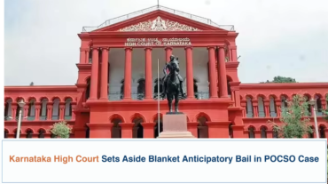 Karnataka High Court Sets Aside Blanket Anticipatory Bail in POCSO Case