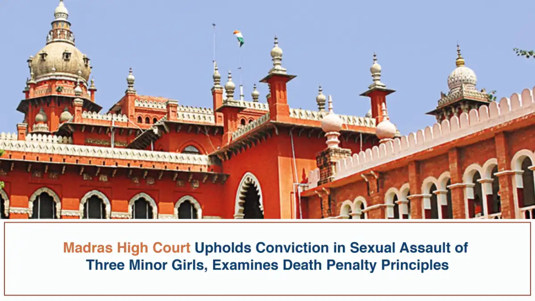 Madras High Court Upholds Conviction in Sexual Assault of Three Minor Girls, Examines Death Penalty Principles