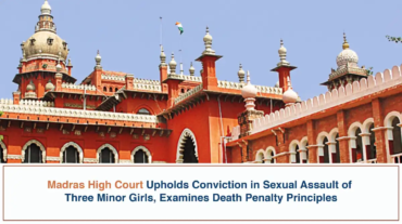 Madras High Court Upholds Conviction in Sexual Assault of Three Minor Girls, Examines Death Penalty Principles