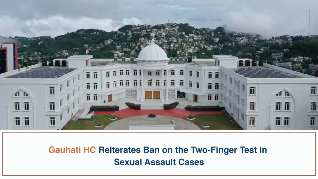 Gauhati HC Reiterates Ban on the Two-Finger Test in Sexual Assault Cases