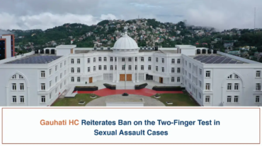 Gauhati HC Reiterates Ban on the Two-Finger Test in Sexual Assault Cases