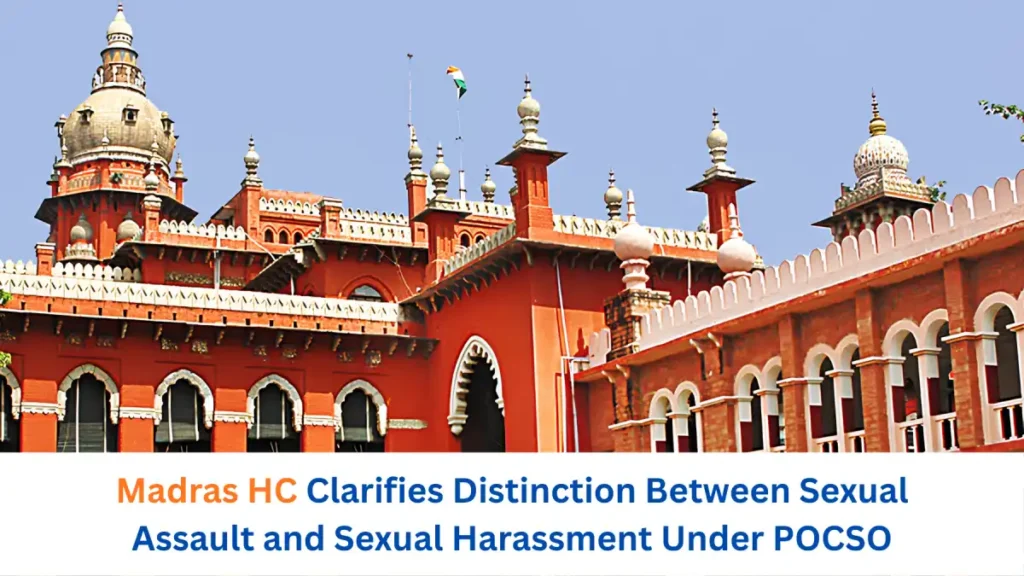 Madras HC Clarifies Distinction Between Sexual Assault and Sexual Harassment Under POCSO