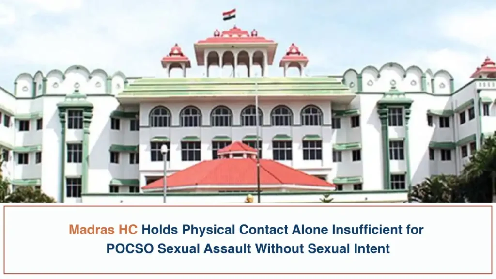 Madras HC Holds Physical Contact Alone Insufficient for POCSO Sexual Assault Without Sexual Intent
