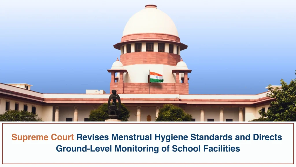Supreme Court Revises Menstrual Hygiene Standards and Directs Ground-Level Monitoring of School Facilities Supreme Court Revises Menstrual Hygiene Standards and Directs Ground-Level Monitoring of School Facilities