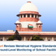 Supreme Court Revises Menstrual Hygiene Standards and Directs Ground-Level Monitoring of School Facilities