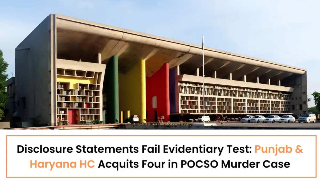 Disclosure Statements Fail Evidentiary Test - Punjab & Haryana HC Acquits Four in POCSO Murder Case