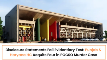 Disclosure Statements Fail Evidentiary Test - Punjab & Haryana HC Acquits Four in POCSO Murder Case