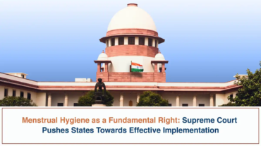 Menstrual Hygiene as a Fundamental Right - Supreme Court Pushes States Towards Effective Implementation