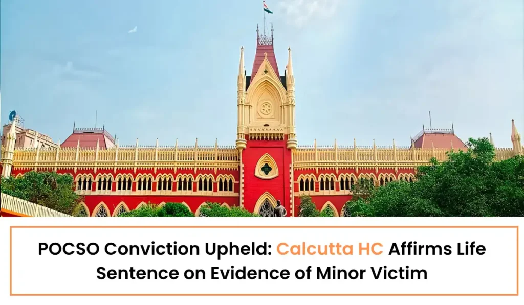 POCSO Conviction Upheld - Calcutta HC Affirms Life Sentence on Evidence of Minor Victim POCSO Conviction Upheld – Calcutta HC Affirms Life Sentence on Evidence of Minor Victim